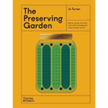 The Preserving Garden: Bottle, Pickle, Ferment, and Cook Homegrown Food All Year Round - Hardcover