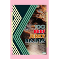 100 Beef Jerky Recipes: The 100 Most Popular Jerky Recipes - Paperback