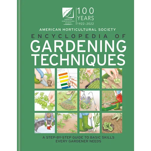 AHS Encyclopedia of Gardening Techniques: A Step-By-Step Guide to Basic Skills Every Gardener Needs - Hardcover