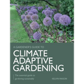 Climate Adaptive Gardening: The Essential Guide to Gardening Sustainably - Paperback