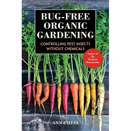Bug-Free Organic Gardening: Controlling Pest Insects Without Chemicals - Paperback