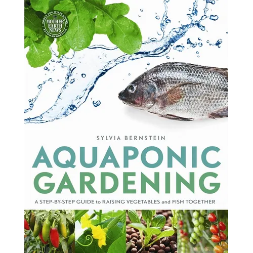 Aquaponic Gardening: A Step-By-Step Guide to Raising Vegetables and Fish Together - Paperback