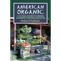 American Organic: A Cultural History of Farming, Gardening, Shopping, and Eating - Hardcover