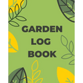 Garden Log Book: Gardening Planner, Planting Notebook, Plant Log Organizer, Gardener Handbook, Gardener's Gift - Paperback