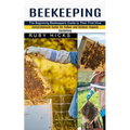 Beekeeping: The Beginning Beekeepers Guide to Their First Hive (Comprehensive Guide for Indoor and Outdoor Organic Gardening and Beekeeping) - Paperback