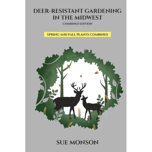 Deer Resistant Gardening in the Midwest; Combined Edition - Paperback