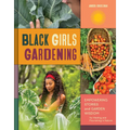 Black Girls Gardening: Empowering Stories and Garden Wisdom for Healing and Flourishing in Nature - Hardcover