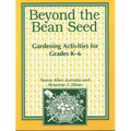Beyond the Bean Seed: Gardening Activities for Grades K6 - Paperback